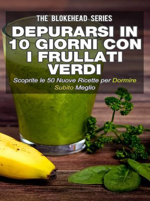 cover image of Depurarsi in 10 giorni con i frullati verdi. Scoprite le 50 nuove ricette per dormire subito meglio!